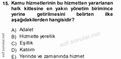 15. soru: Kamu hizmetlerinin bu hizmetten yararlanan halk kitlesine en yakın yönetim birimince yerine getirilmesini belirten il…
