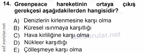 14. soru: Greenpeace hareketinin ortaya ÇıKıŞ gerekçesi aşağıdakilerden hangisidir? A) Denizlerin kirlenmesine karşı olma B) Kü…