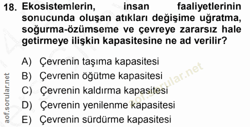 18. soru: Ekosistemlerin, insan faaliyetlerinin sonucunda oluşan atıkları değişime uğratma, soğurma-özümseme ve çevreye zararsı…