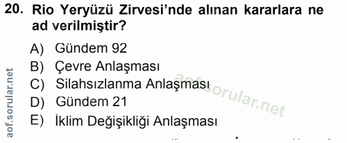 20. soru: Rio Yeryüzü Zirvesi'nde alınan kararlara ne ad verilmiştir? A) Gündem 92 B) Çevre Anlaşması C) Silahsızlanma Anlaşmas…