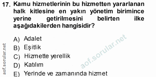 17. soru: Kamu hizmetlerinin bu hizmetten yararlanan halk kitlesine en yakın yönetim birimince yerine getirilmesini belirten il…
