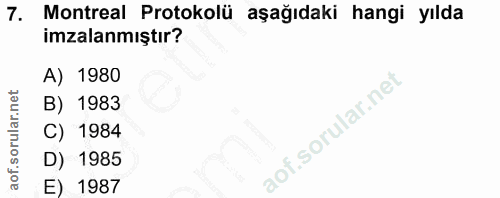 7. soru: Montreal Protokolü aşağıdaki hangi yılda imzalanmıştır? A) 1980 B) 1983 C) 1984 D) 1985 E) 1987