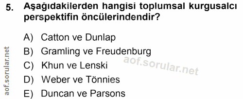 5. soru: Aşağıdakilerden hangisi toplumsal kurgusalcı perspektifin öncülerindendir? A) Catton ve Dunlap B) Gramling ve Freuden…