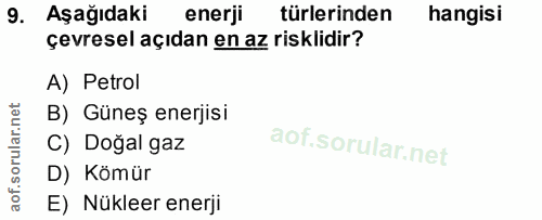 9. soru: Aşağıdaki enerji türlerinden hangisi çevresel açıdan en az risklidir? A) Petrol B) Güneş enerjisi C) Doğal gaz D) Köm…