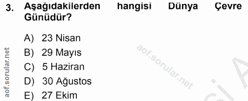 3. soru: Aşağıdakilerden hangisi Dünya Çevre Günüdür? A) 23 Nisan B) 29 Mayıs C) 5 Haziran D) 30 Ağustos E) 27 Ekim
