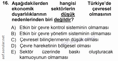 16. soru: Aşağıdakilerden hangisi Türkiye'de ekonomik sektörlerin çevresel duyarlılıklarının düşük olmasının nedenlerinden biri…