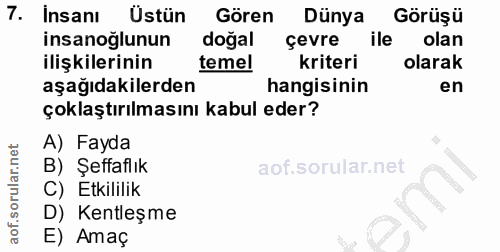 7. soru: İnsanı Üstün Gören Dünya Görüşü insanoğlunun dogal çevre ile olan ilişkilerinin temel kriteri olarak aşağıdakilerden…
