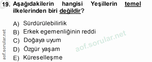 19. soru: Aşağıdakilerin hangisi Yeşillerin temel ilkelerinden biri değildir? A) Sürdürülebilirlik B) Erkek egemenliğinin reddi…