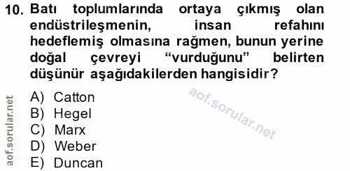 10. soru: Batı toplumlarında ortaya çıkmış olan endüstrileşmenin, insan refahini hedeflemiş olmasına rağmen, bunun yerine doğal…