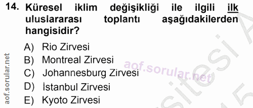 14. soru: Küresel iklim değişikliği ile ilgili ilk uluslararası toplantı aşağıdakilerden hangisidir? A) Rio Zirvesi B) Montreal…