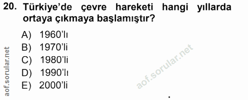 20. soru: Türkiye'de çevre hareketi hangi yıllarda ortaya çıkmaya başlamıştır? A) 1960'li B) 1970'li C) 1980'li D) 1990'lı E) 2…