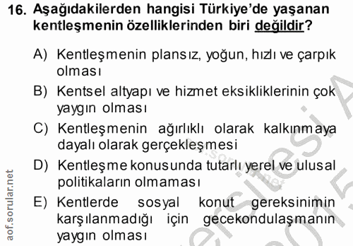 16. soru: Aşağıdakilerden hangisi Türkiye'de yaşanan kentleşmenin özelliklerinden biri değildir? A) Kentleşmenin plansız, yoğun…