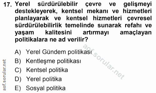 17. soru: Yerel sürdürülebilir çevre ve gelişmeyi destekleyerek, kentsel mekanı ve hizmetleri planlayarak ve kentsel hizmetleri…