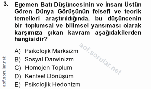 3. soru: Egemen Batı Düşüncesinin ve Insanı Ustün Gören Dünya Görüşünün felsefi ve teorik temelleri araştırıldığında, bu düşün…