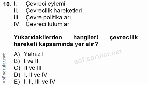 10. soru: 1. Çevreci eylemi II. Çevrecilik hareketleri IlI. Çevre politikaları IV. Çevreci tutumlar Yukarıdakilerden hangileri…