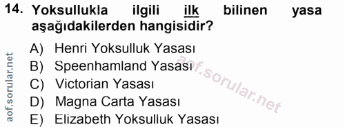 14. soru: Yoksullukla ilgili ilk bilinen yasa aşağıdakilerden hangisidir? A) Henri Yoksulluk Yasası B) Speenhamland Yasası. C)…