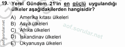 19. soru: Yerel Gündem 21'in en güçlü uygulandığı ülkeler aşağıdakilerden hangisidir? A) Amerika kıtası ülkeleri B) Asya ülkele…