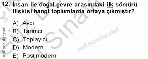 12. soru: Insan ile doğal çevre arasındaki ilk sömürü ilişkisi hangi toplumlarda ortaya çıkmıştır? A) AvcI B) Tarımcı C) Toplay…