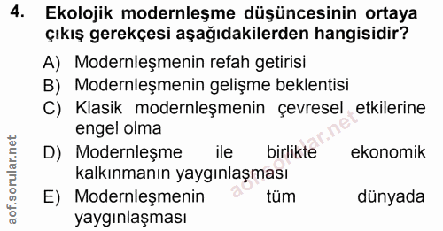 4. soru: Ekolojik modernleşme düşüncesinin ortaya çıkış gerekçesi aşağıdakilerden hangisidir? A) Modernleşmenin refah getirisi…
