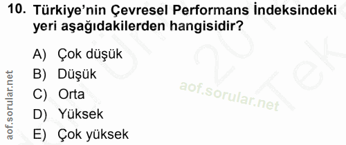 10. soru: Türkiye'nin Çevresel Performans İndeksindeki yeri aşağıdakilerden hangisidir? A) Çok düşük B) Düşük C) Orta D) Yüksek…