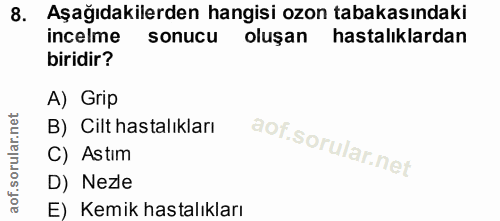 8. soru: Aşağıdakilerden hangisi ozon tabakasındaki incelme sonucu oluşan hastalıklardan biridir? A) Grip B) Cilt hastalıkları…