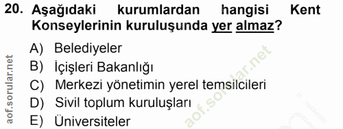 20. soru: Aşağıdaki kurumlardan hangisi Kent Konseylerinin kuruluşunda yer almaz? A) Belediyeler B) İçişleri Bakanlığı C) Merke…