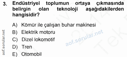 3. soru: Endüstriyel toplumun ortaya Çıkmasında belirgin olan teknoloji aşağıdakilerden hangisidir? A) Kömür ile çalışan buhar…