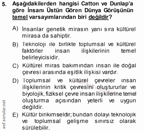 5. soru: Aşağıdakilerden hangisi Catton ve Dunlap'a göre İnsanı Üstün Gören Dünya Görüşünün temel varsayımlarından biri değild…