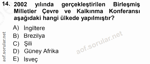 14. soru: 2002 yılında gerçekleştirilen Birleşmiş Milletler Çevre ve Kalkınma Konferansı aşağıdaki hangi ülkede yapılmıştır? A)…