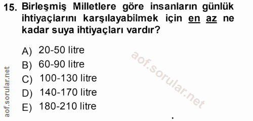 15. soru: Birleşmiş Milletlere göre insanların günlük ihtiyaçlarını karşılayabilmek için en az ne kadar suya ihtiyaçları vardır…