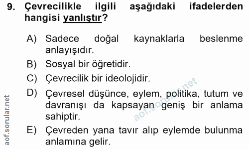 9. soru: Çevrecilikle ilgili aşağıdaki ifadelerden hangisi yanlıştır? A) Sadece doğal kaynaklarla beslenme anlayışıdır. B) Sos…
