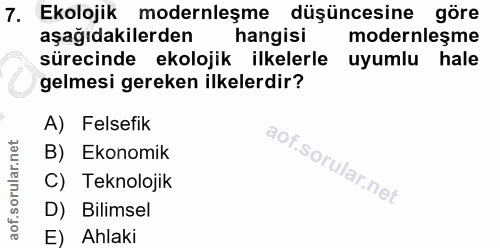 7. soru: Ekolojik modernleşme düşüncesine göre aşağıdakilerden hangisi modernleşme sürecinde ekolojik ilkelerle uyumlu hale ge…