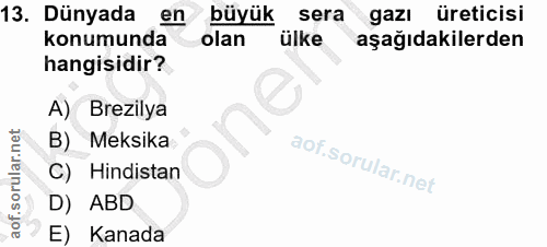 13. soru: Dünyada en büyük sera gazı üreticisi konumunda olan ülke aşağıdakilerden hangisidir? A) Brezilya B) Meksika C) Hindis…