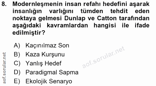 8. soru: Modernleşmenin insan refahı hedefini aşarak insanlığın varlığını tümden tehdit eden noktaya gelmesi Dunlap ve Catton…