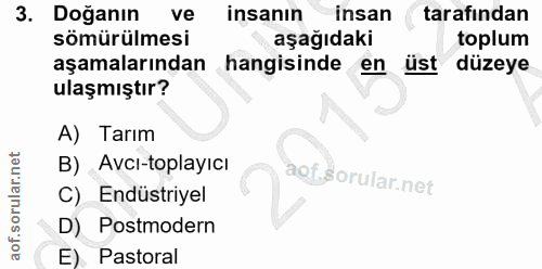 3. soru: Doğanin ve insanın insan tarafından sömürülmesi aşağıdaki toplum aşamalarından hangisinde en üst düzeye ulaşmıştır? A…