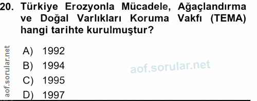 20. soru: Türkiye Erozyonla Mücadele, Ağaçlandırma ve Doğal Varlıkları Koruma Vakfı (TEMA) hangi tarihte kurulmuştur? A) 1992 B…