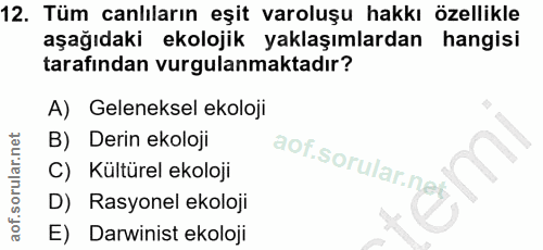 12. soru: Tüm canlıların eşit varoluşu hakkı özellikle aşağıdaki ekolojik yaklaşımlardan hangisi tarafından vurgulanmaktadır? A…
