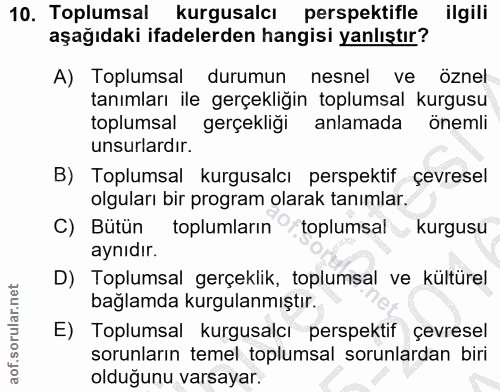 10. soru: Toplumsal kurgusalcı perspektifle ilgili aşağıdaki ifadelerden hangisi yanlıştır? A) Toplumsal durumun nesnel ve özne…