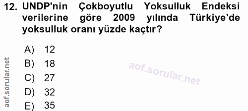 12. soru: UNDP'nin Çokboyutlu Yoksulluk Endeksi verilerine göre 2009 yılında Türkiye'de yoksulluk oranı yüzde kaçtır? A) 12 B)…