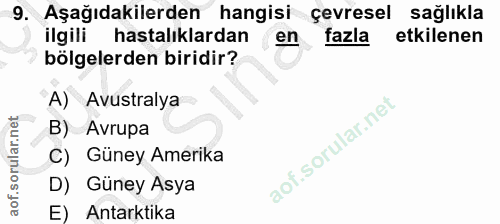 9. soru: Aşağıdakilerden hangisi çevresel sağlıkla ilgili hastalıklardan en fazla etkilenen bölgelerden biridir? A) Avustralya…