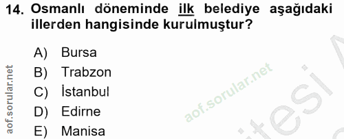 14. soru: Osmanlı döneminde ilk belediye aşağıdaki illerden hangisinde kurulmuştur? A) Bursa B) Trabzon Istanbul D) Edirne E) M…