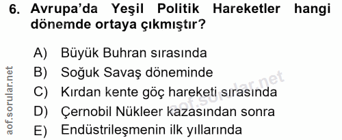 6. soru: Avrupa'da Yeşil Politik Hareketler hangi dönemde ortaya çıkmıştır? A) Büyük Buhran sırasında B) Soğuk Savaş döneminde…