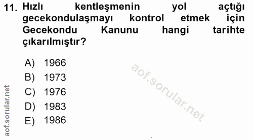 11. soru: Hizlı kentleşmenin yol açtığıR gecekondulaşmayı kontrol etmek için Gecekondu Kanunu hangi tarihte çıkarılmıştır? A) 1…