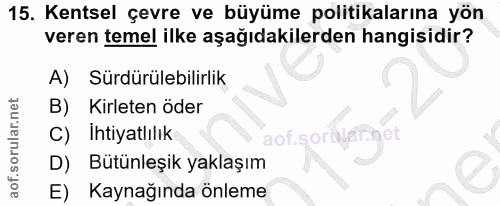 15. soru: Kentsel çevre ve büyüme politikalarına yön veren temel ilke aşağıdakilerden hangisidir? A) Sürdürülebilirlik B) Kirle…