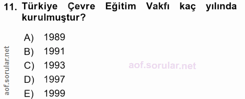 11. soru: Türkiye Çevre Eğitim Vakfı kaç yılında kurulmuştur? A) 1989 B) 1991 C) 1993 D) 1997 E) 1999