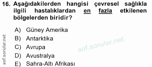 16. soru: Aşağıdakilerden hangisi çevresel sağlıkla ilgili hastalıklardan en fazla etkilenen bölgelerden biridir? A) Güney Amer…