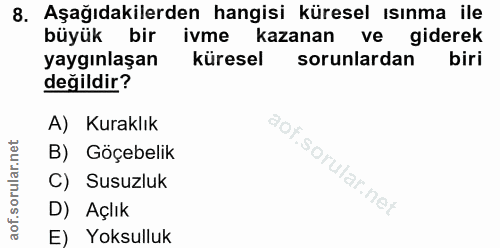 8. soru: Aşağıdakilerden hangisi küresel ısınma ile büyük bir ivme kazanan ve giderek yaygınlaşan küresel sorunlardan biri değ…