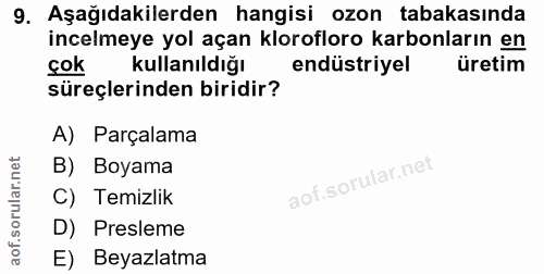 9. soru: Aşağıdakilerden hangisi ozon tabakasında incelmeye yol açan klorofloro karbonların en çok kullanıldığı endüstriyel ür…