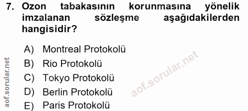 7. soru: Ozon tabakasının korunmasına yönelik imzalanan sözleşme aşağıdakilerden hangisidir? A) Montreal Protokolü B) Rio Prot…