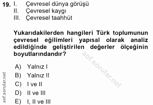 19. soru: 1. Çevresel dünya görüşü II. Çevresel kaygı IlI. Çevresel taahhüt Yukarıdakilerden hangileri Türk toplumunun çevresel…